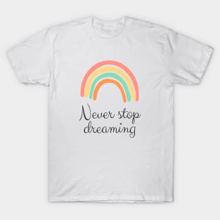 Never stop dreaming T-Shirt